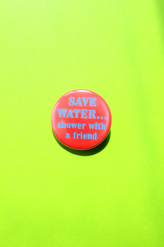 Save Water.. Shower with a Friend Reproduction Button