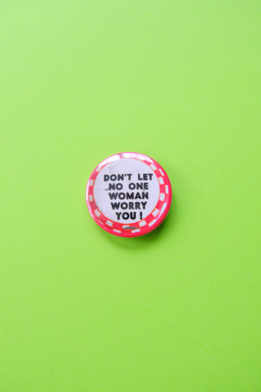 Don't Let No One Woman Worry You Reproduction Button
