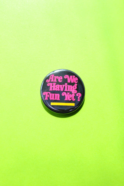 Are We Having Fun Yet? Reproduction Button