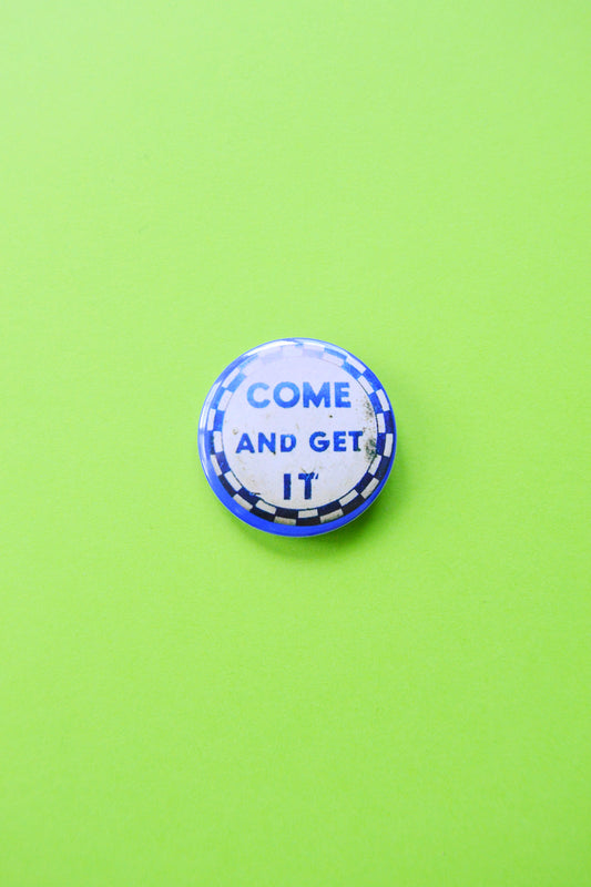 Come and Get It Reproduction Button