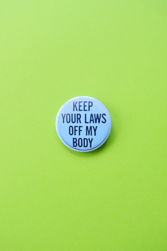 Keep Your Laws Off My Body Reproduction Button