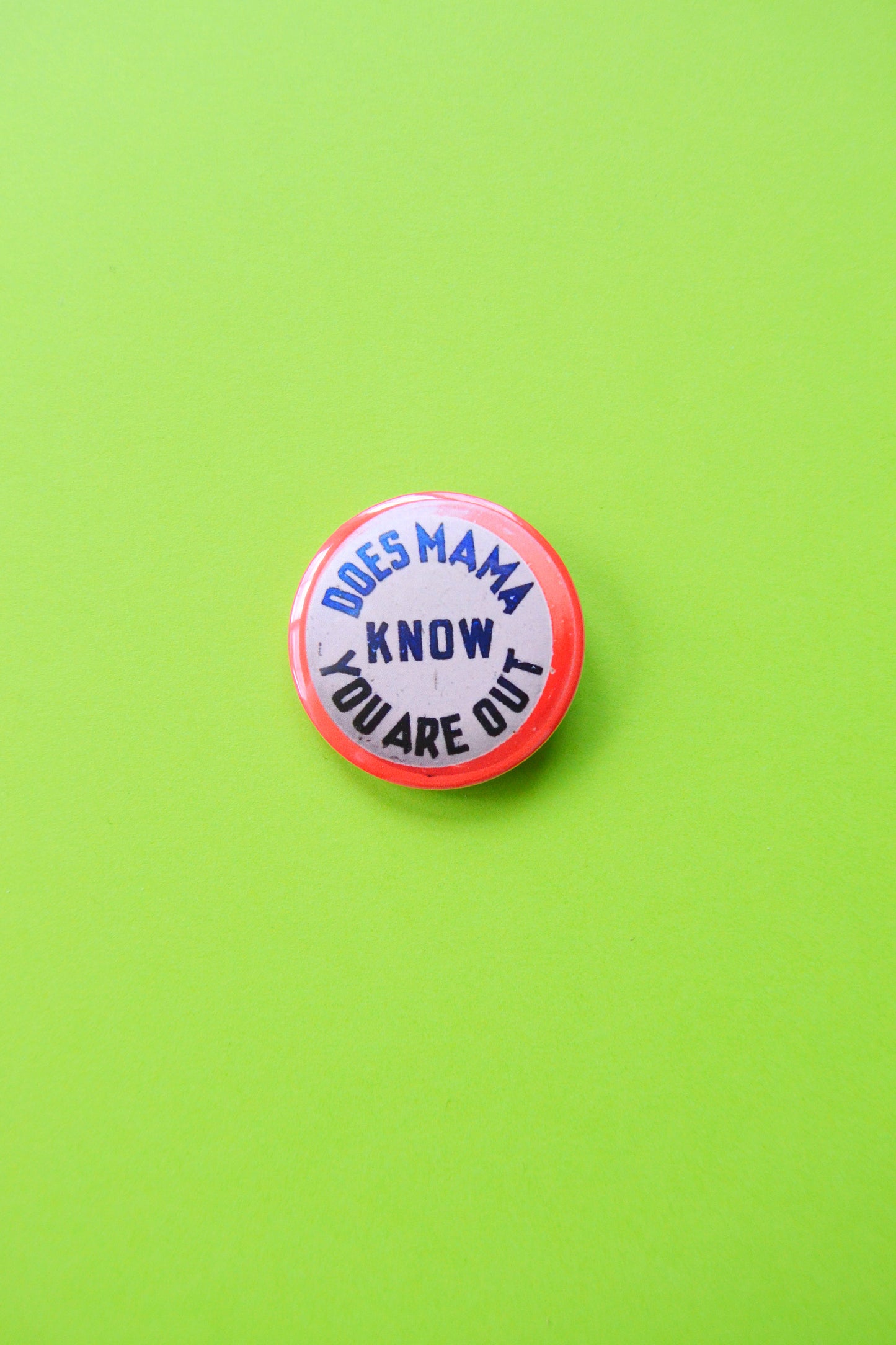 Does Mama Know You Are Out Reproduction Button