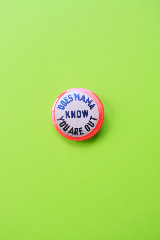Does Mama Know You Are Out Reproduction Button