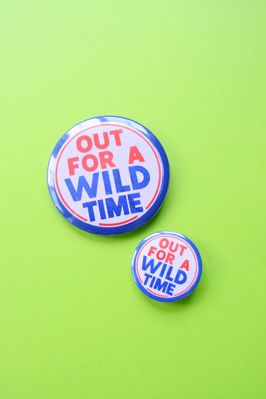 Out For A Wild Time Reproduction Button