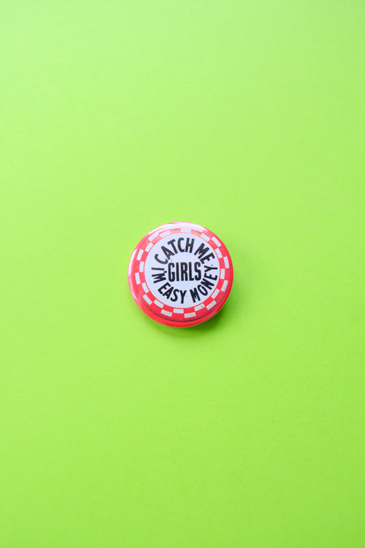 Catch Me Girls, I'm Easy Money Reproduction Button