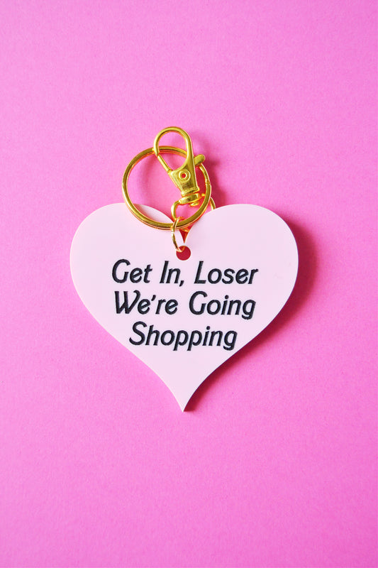 Get In Loser, We're Going Shopping Keychain