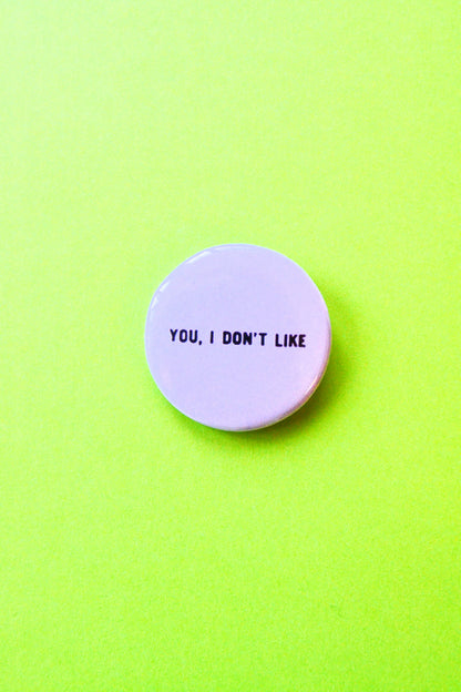 You, I Don't Like Reproduction Button