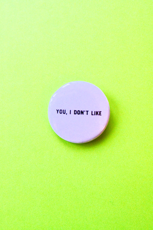 You, I Don't Like Reproduction Button