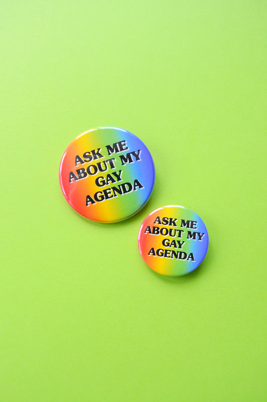 Ask Me About My Gay Agenda Button