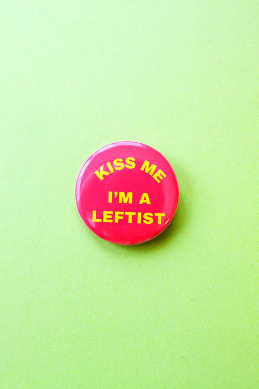Kiss Me I'm A Leftist Button