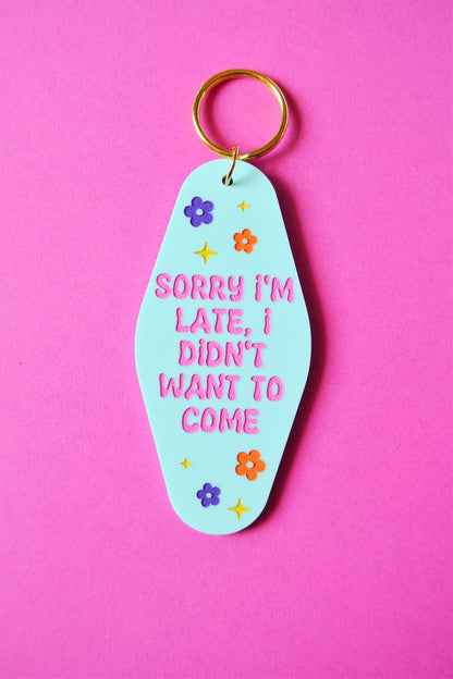 Sorry I'm Late, I Didn't Want to Come Keychain