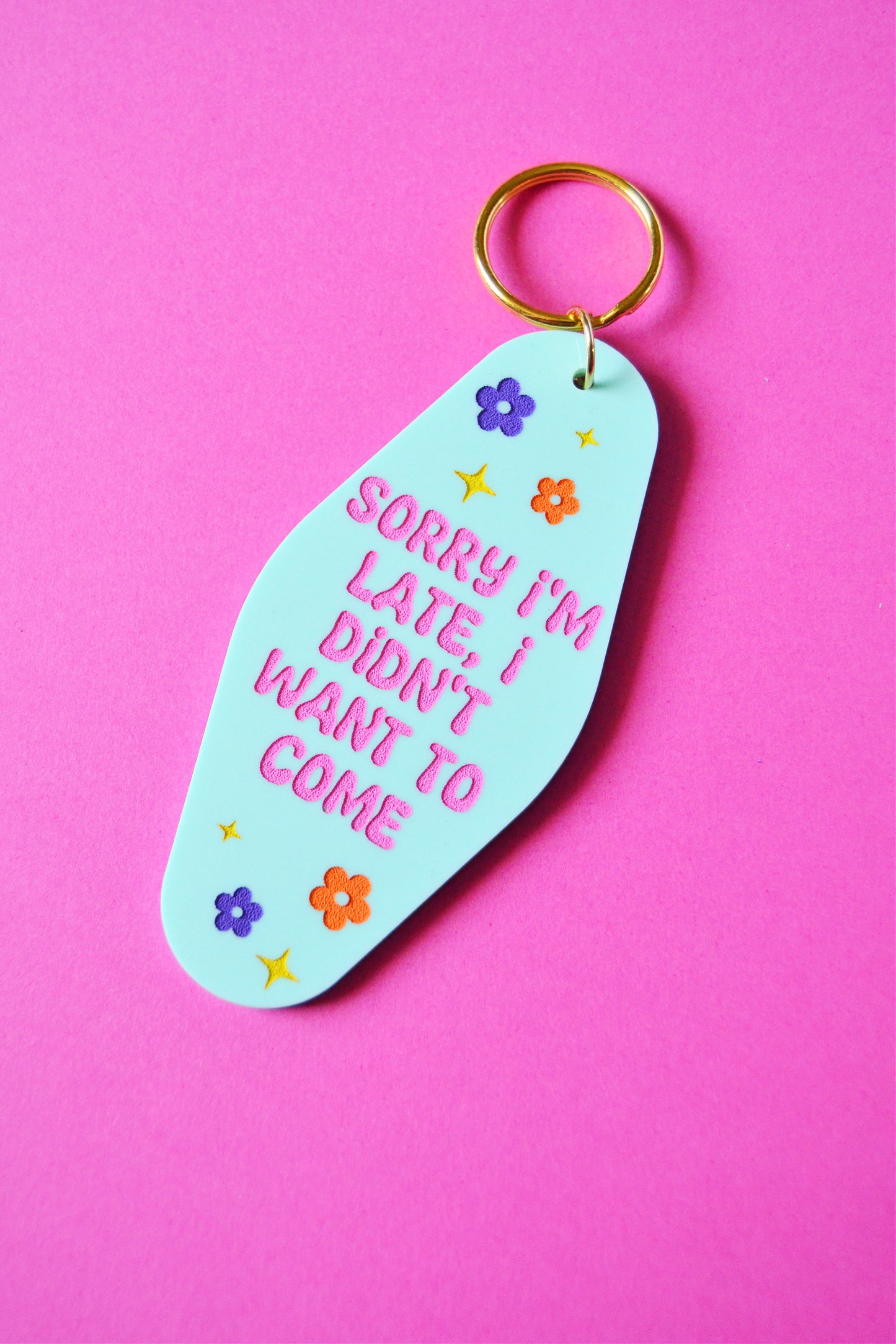 Sorry I'm Late, I Didn't Want to Come Keychain
