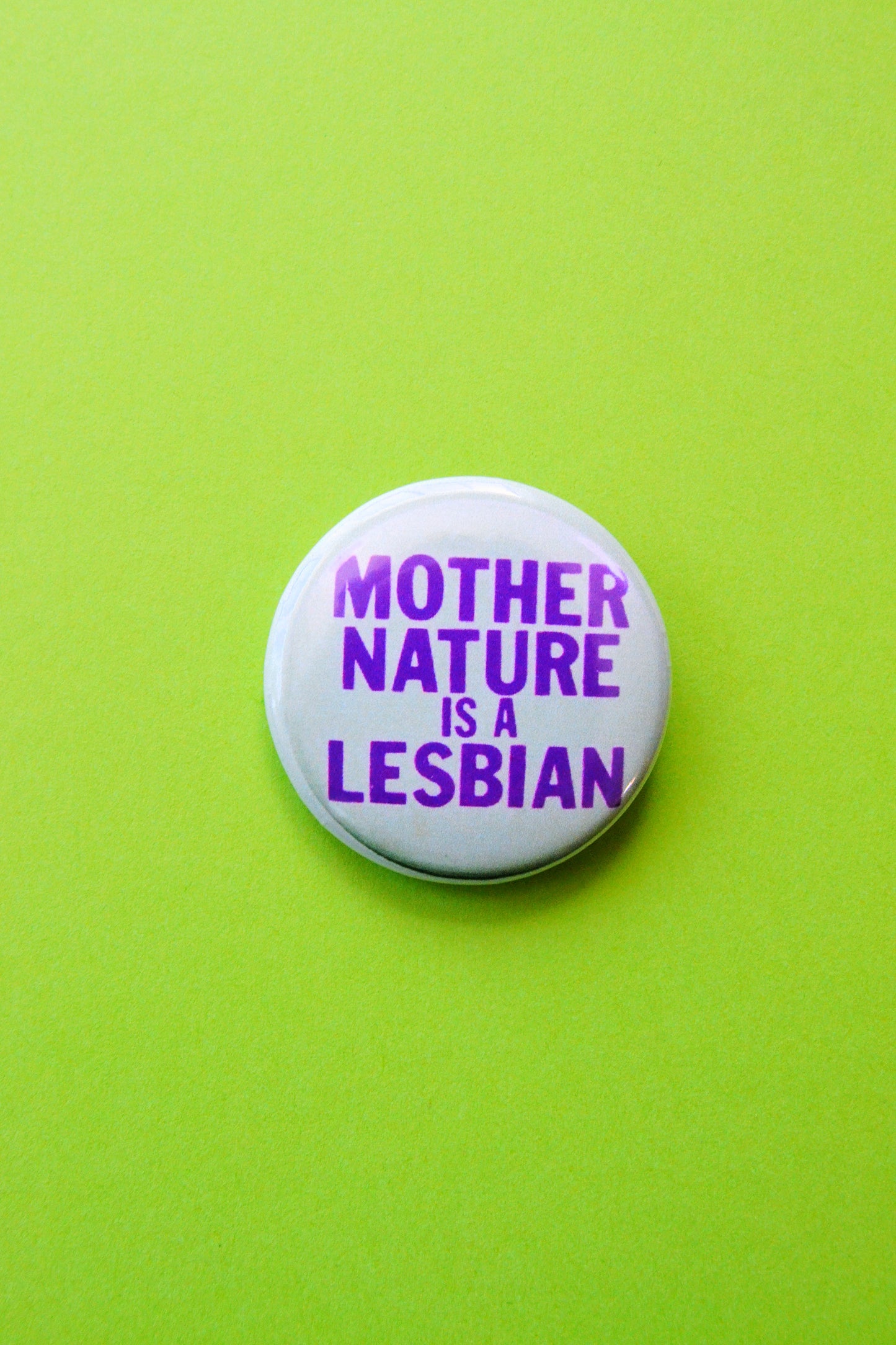 Mother Nature is a Lesbian Reproduction Button