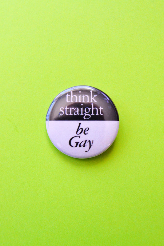 Think Straight, Be Gay Reproduction Button