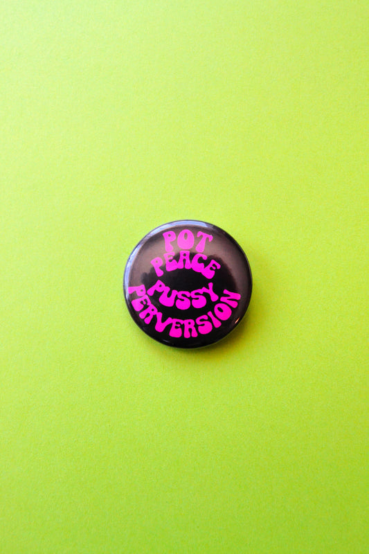 Pot Peace Pu$$y Perversion Reproduction Button
