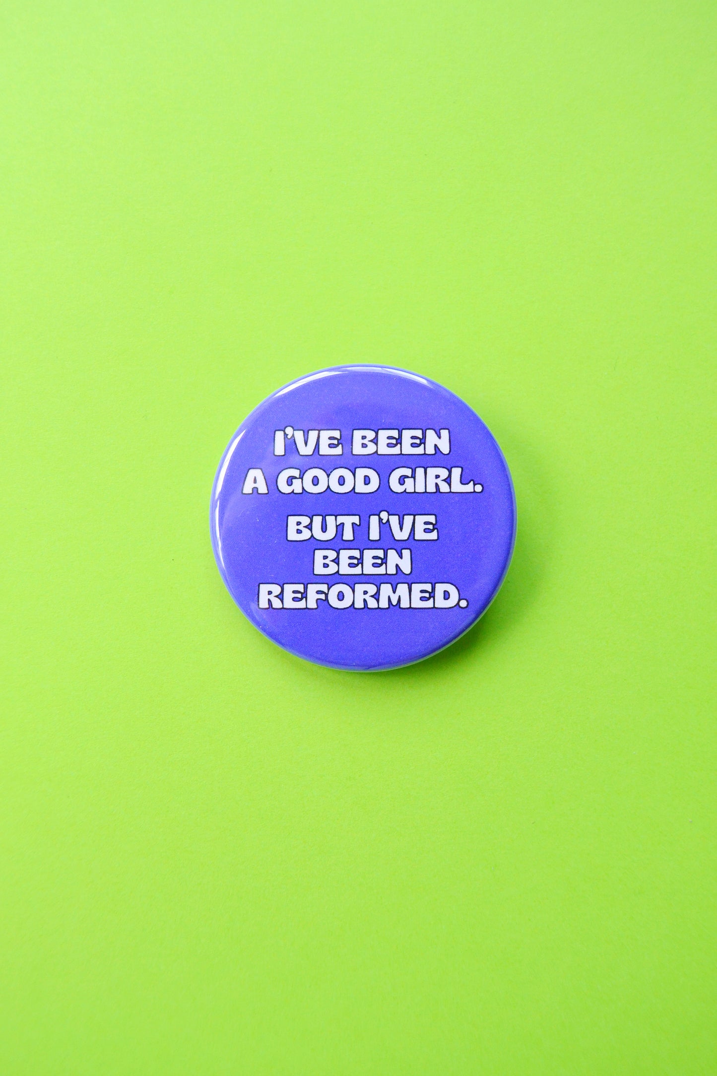 I've Been a Good Girl, But I've Been Reformed Button