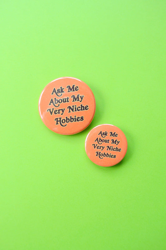 Ask Me About My Very Niche Hobbies Button