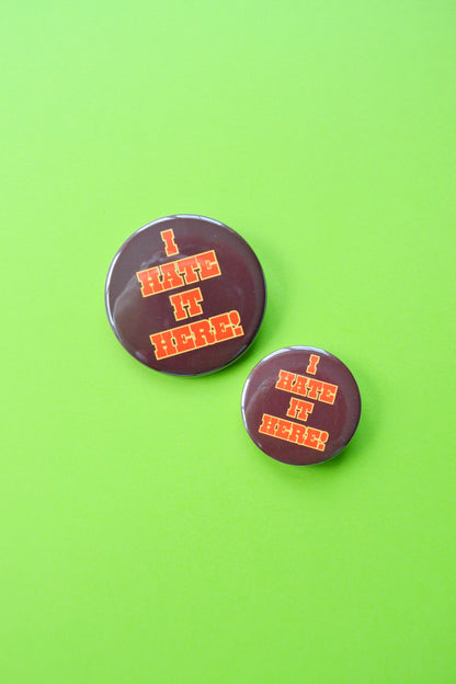 I Hate It Here! Button