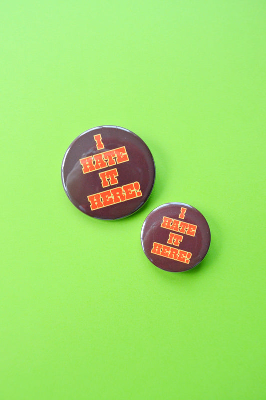 I Hate It Here! Button