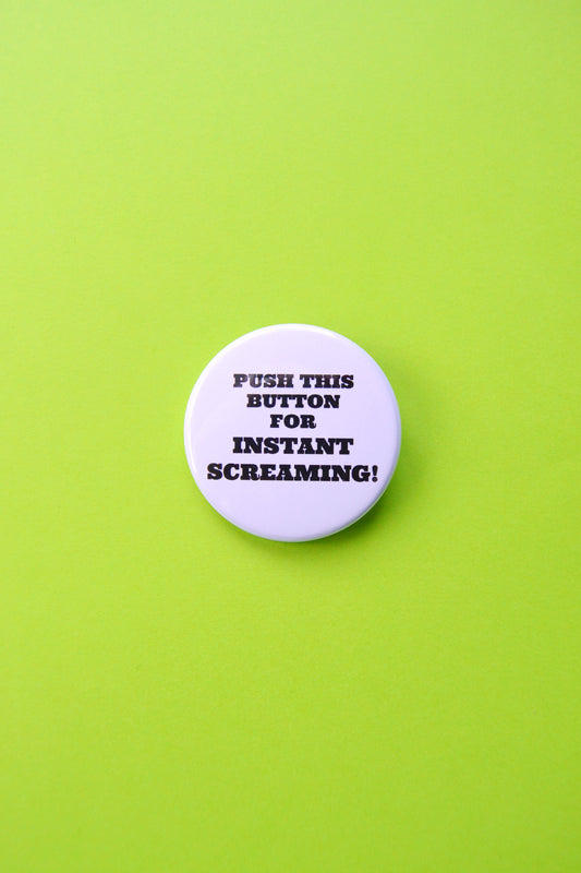 Push This Button For Instant Screaming! Button