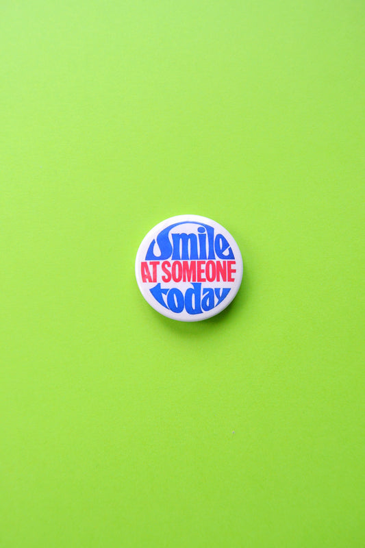 Smile at Someone Today Reproduction Button