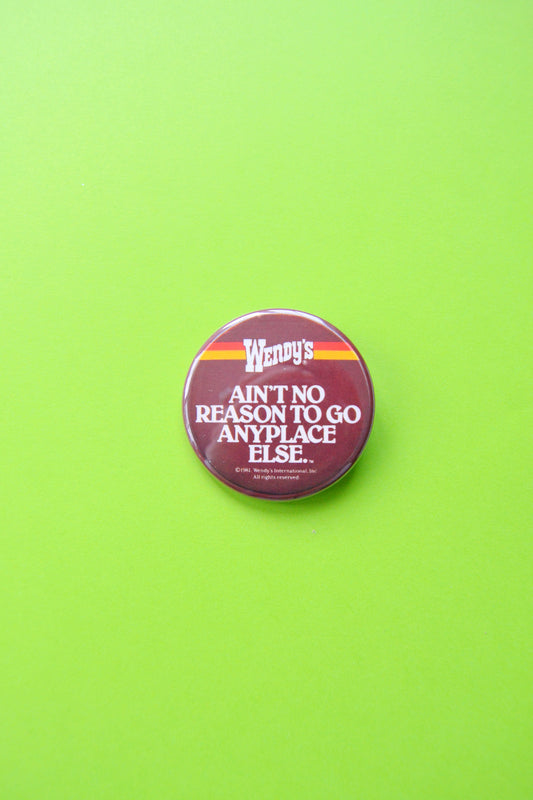 Ain't No Reason To Go Anyplace Else Reproduction Button