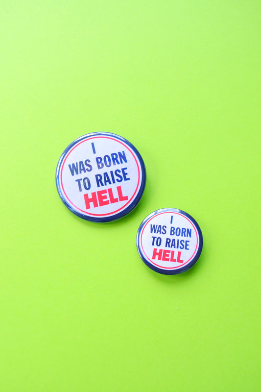 I Was Born to Raise Hell Reproduction Button