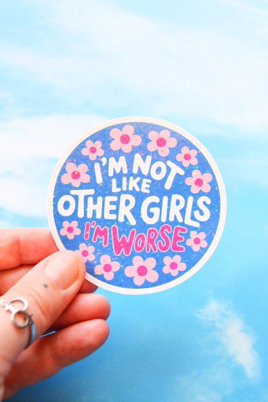 I'm Not Like Other Girls, I'm Worse Glittery Vinyl Sticker