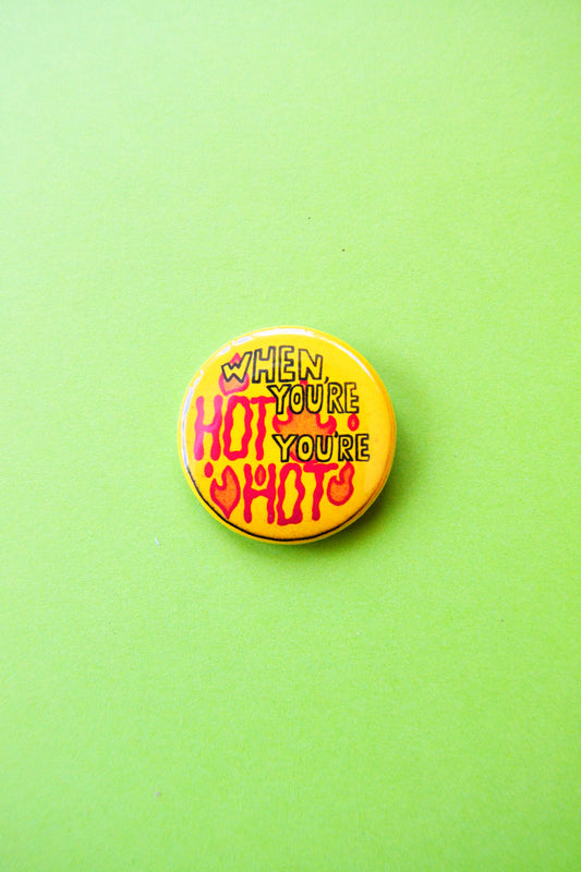When You're Hot You're Hot Reproduction Pinback Button