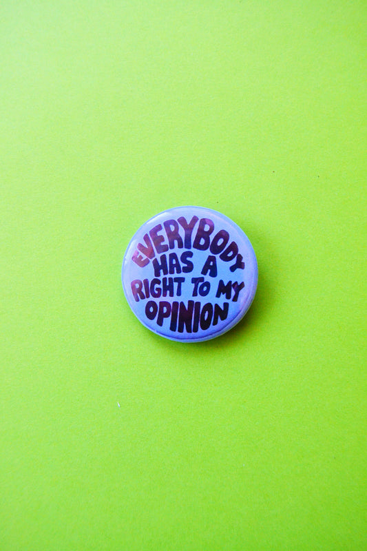 Everybody Has A Right To My Opinion Reproduction Pinback Button