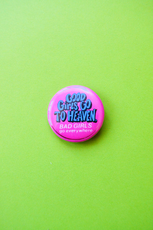 Good Girls Go To Heaven, Bad Girls Go Everywhere Reproduction Pinback Button