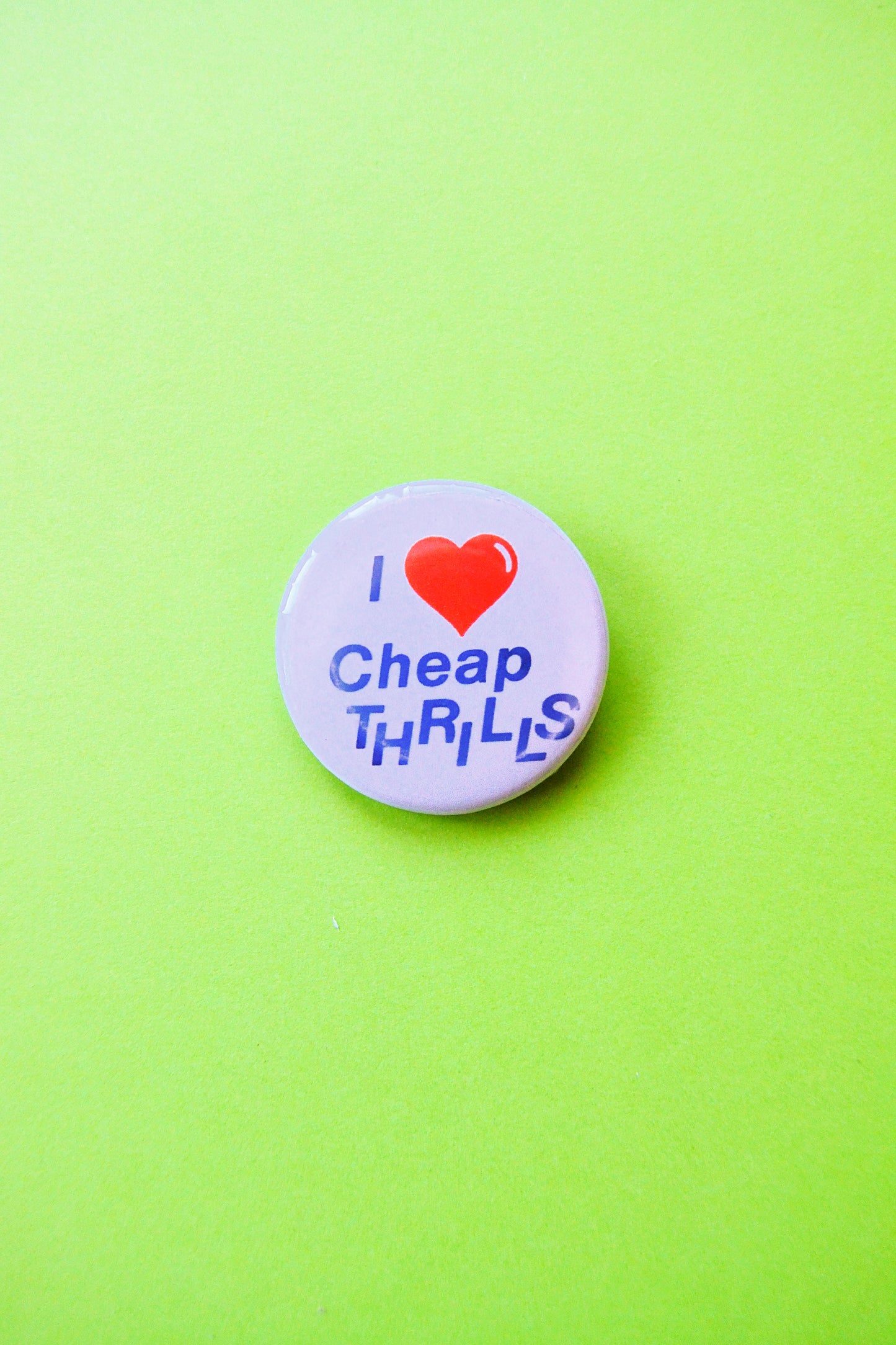 I Love Cheap Thrills Reproduction Pinback Button