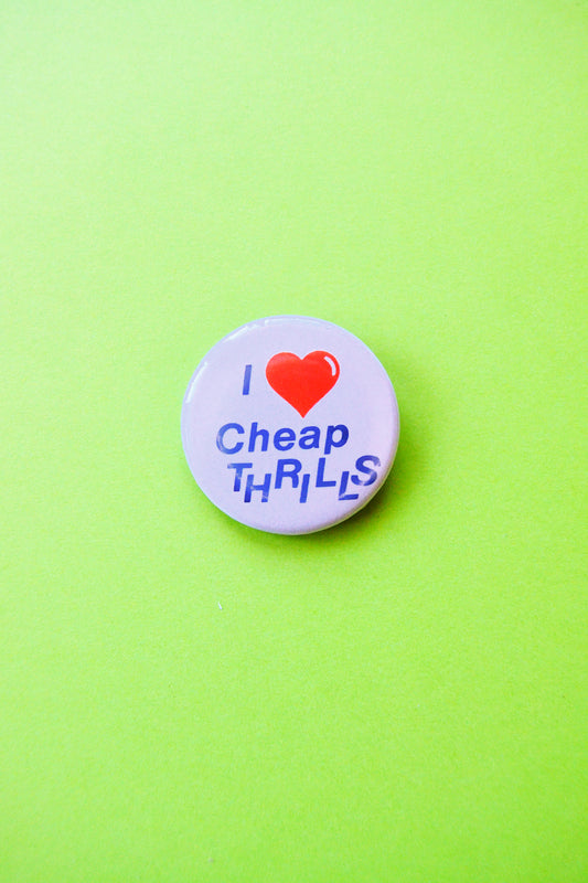I Love Cheap Thrills Reproduction Pinback Button
