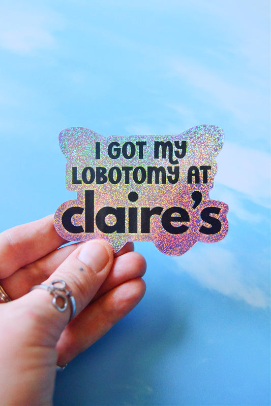 I Got A Lobotomy at Claire's Holographic Vinyl Sticker