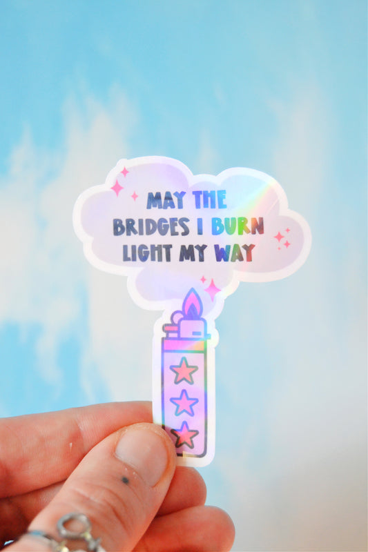 May the Bridges I Burn Light My Way Holographic Vinyl Sticker