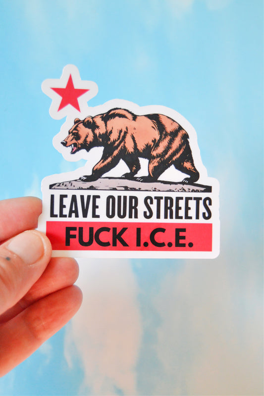 Leave Our California Streets, Fuck ICE Vinyl Sticker