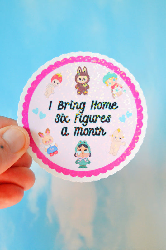 I Bring Home Six Figures A Month Holographic Vinyl Sticker