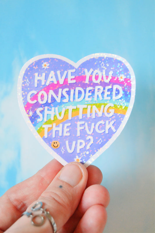 Consider Shutting the Fuck Up Holographic Vinyl Sticker