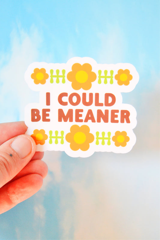 I Could Be Meaner Vinyl Sticker