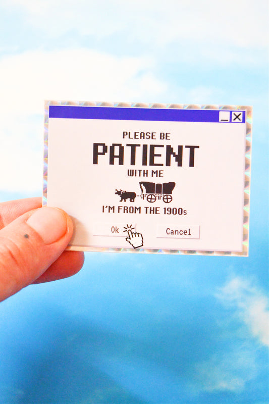 Please Be Patient, I'm From the 1900s Holographic Vinyl Sticker