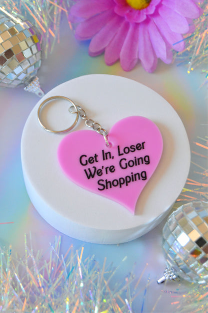 Get In Loser, We're Goin Shopping Keychain